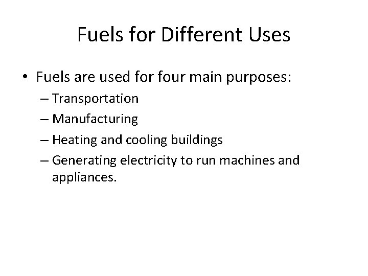 Fuels for Different Uses • Fuels are used for four main purposes: – Transportation