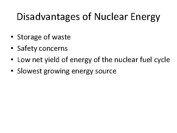 Disadvantages of Nuclear Energy • • Storage of waste Safety concerns Low net yield
