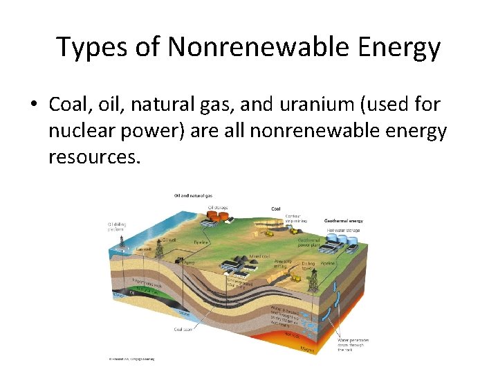 Types of Nonrenewable Energy • Coal, oil, natural gas, and uranium (used for nuclear