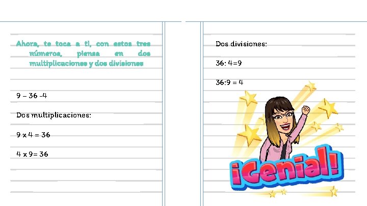 Ahora, te toca a ti, con estos tres números, piensa en dos multiplicaciones y
