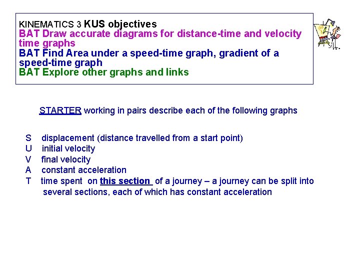 KINEMATICS 3 KUS objectives BAT Draw accurate diagrams for distance-time and velocity time graphs