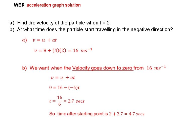 WB 6 acceleration graph solution a) Find the velocity of the particle when t