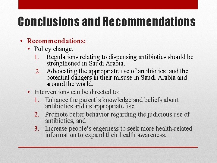 Conclusions and Recommendations • Recommendations: • Policy change: 1. Regulations relating to dispensing antibiotics