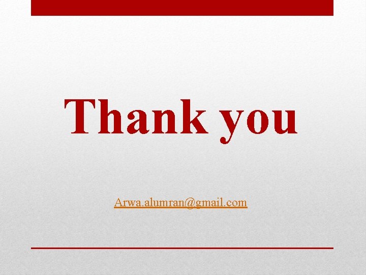 Thank you Arwa. alumran@gmail. com 