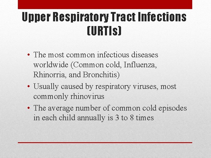 Upper Respiratory Tract Infections (URTIs) • The most common infectious diseases worldwide (Common cold,