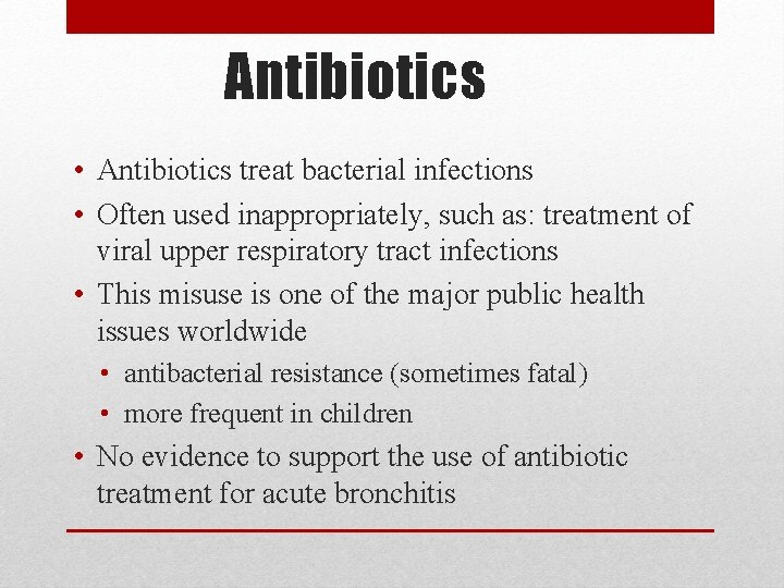 Antibiotics • Antibiotics treat bacterial infections • Often used inappropriately, such as: treatment of