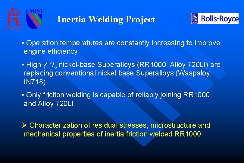 Inertia Welding Project • Operation temperatures are constantly increasing to improve engine efficiency •