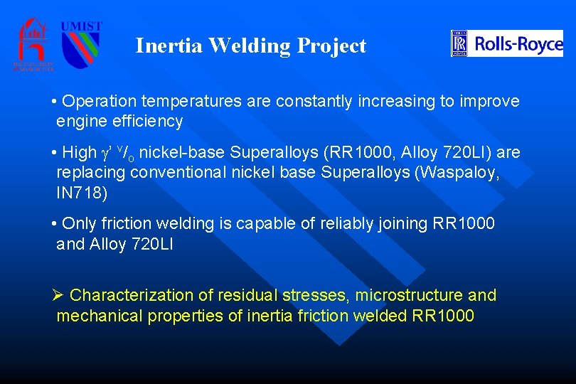 Inertia Welding Project • Operation temperatures are constantly increasing to improve engine efficiency •