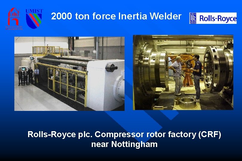 2000 ton force Inertia Welder Rolls-Royce plc. Compressor rotor factory (CRF) near Nottingham 