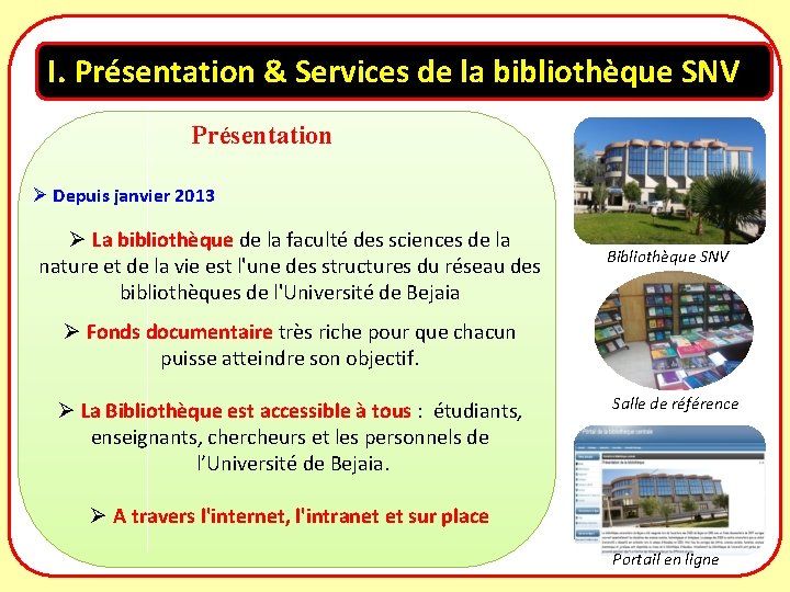 I. Présentation & Services de la bibliothèque SNV Présentation Ø Depuis janvier 2013 Ø