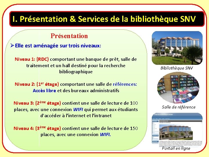 I. Présentation & Services de la bibliothèque SNV Présentation ØElle est aménagée sur trois