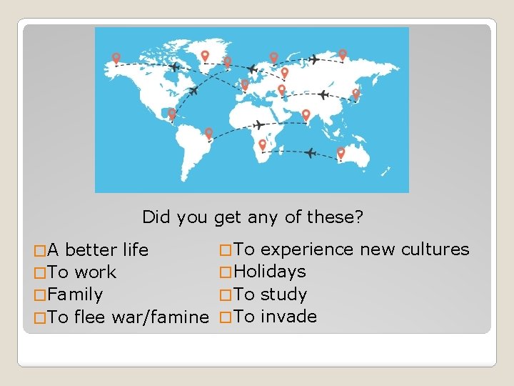 Did you get any of these? �A better life � To work � Family