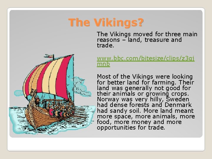 The Vikings? The Vikings moved for three main reasons – land, treasure and trade.