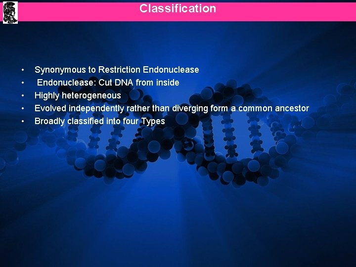 Classification • • • Synonymous to Restriction Endonuclease: Cut DNA from inside Highly heterogeneous