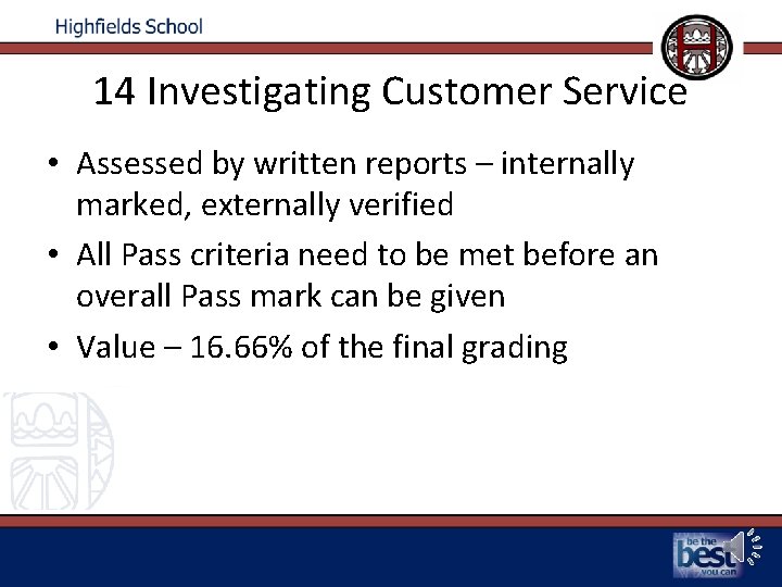 14 Investigating Customer Service • Assessed by written reports – internally marked, externally verified