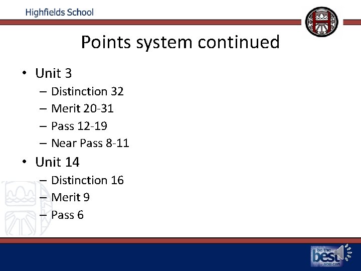 Points system continued • Unit 3 – Distinction 32 – Merit 20 -31 –