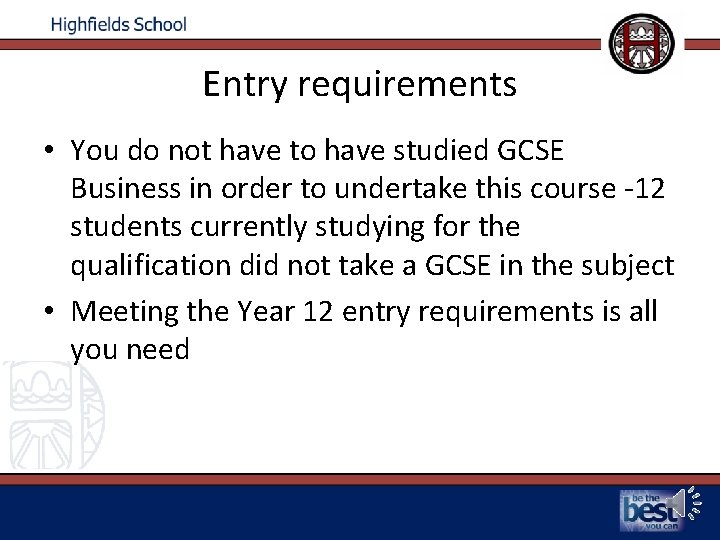 Entry requirements • You do not have to have studied GCSE Business in order