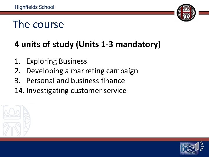 The course 4 units of study (Units 1 -3 mandatory) 1. Exploring Business 2.