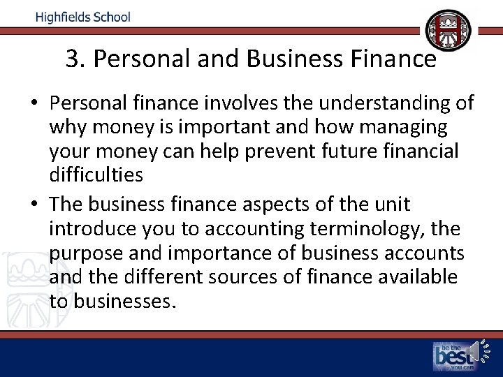 3. Personal and Business Finance • Personal finance involves the understanding of why money
