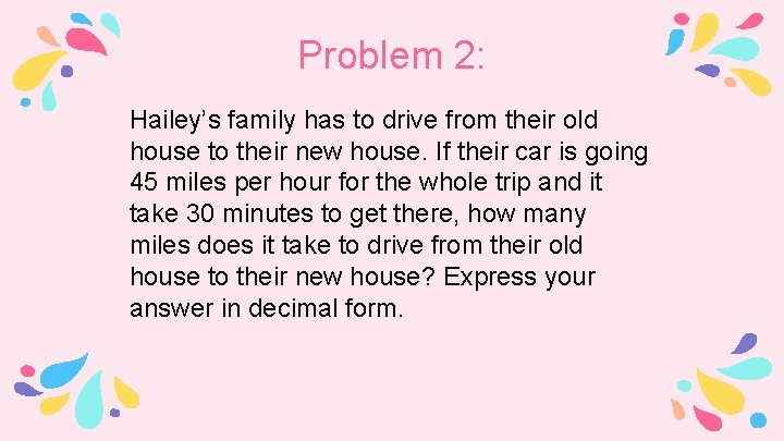 Problem 2: Hailey’s family has to drive from their old house to their new