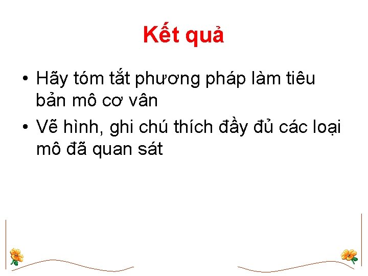 Kết quả • Hãy tóm tắt phương pháp làm tiêu bản mô cơ vân