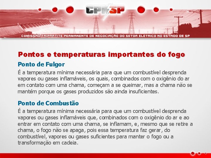 Pontos e temperaturas importantes do fogo Ponto de Fulgor É a temperatura mínima necessária