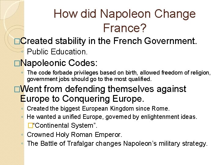 How did Napoleon Change France? �Created stability in the French Government. ◦ Public Education.