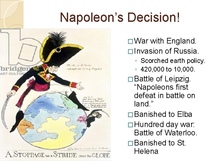 Napoleon’s Decision! � War with England. � Invasion of Russia. ◦ Scorched earth policy.