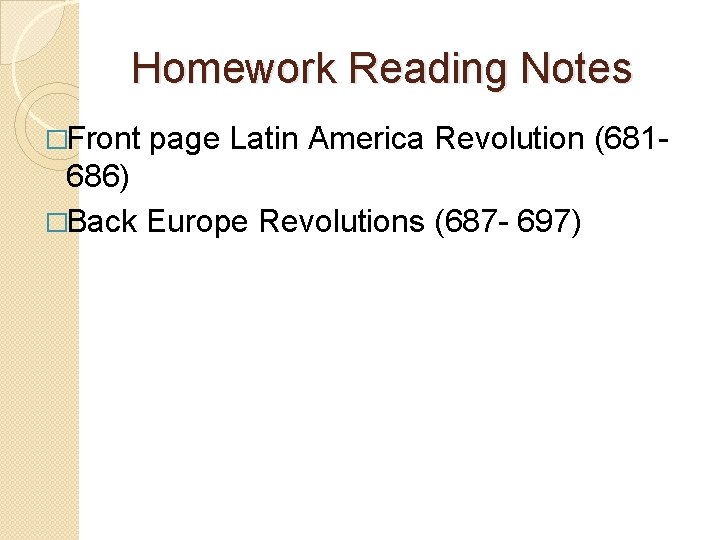 Homework Reading Notes �Front page Latin America Revolution (681 - 686) �Back Europe Revolutions
