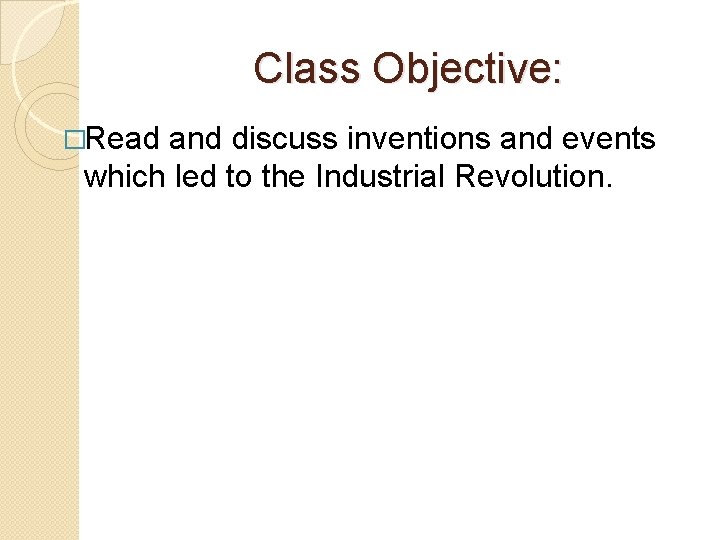 Class Objective: �Read and discuss inventions and events which led to the Industrial Revolution.
