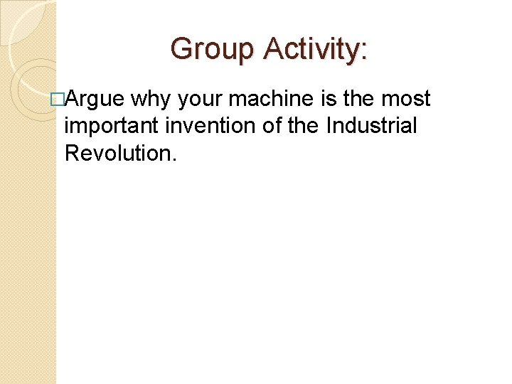 Group Activity: �Argue why your machine is the most important invention of the Industrial