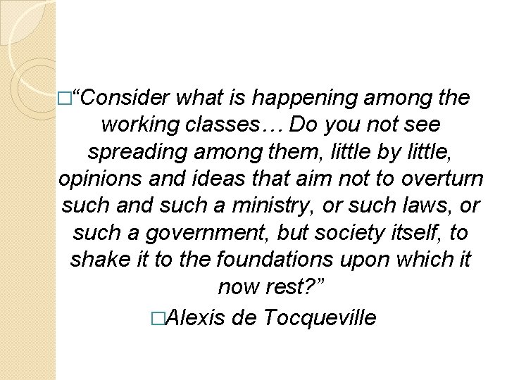 �“Consider what is happening among the working classes… Do you not see spreading among