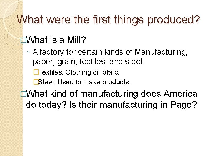 What were the first things produced? �What is a Mill? ◦ A factory for