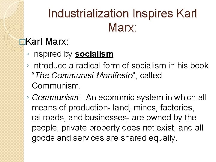 Industrialization Inspires Karl Marx: �Karl Marx: ◦ Inspired by socialism ◦ Introduce a radical