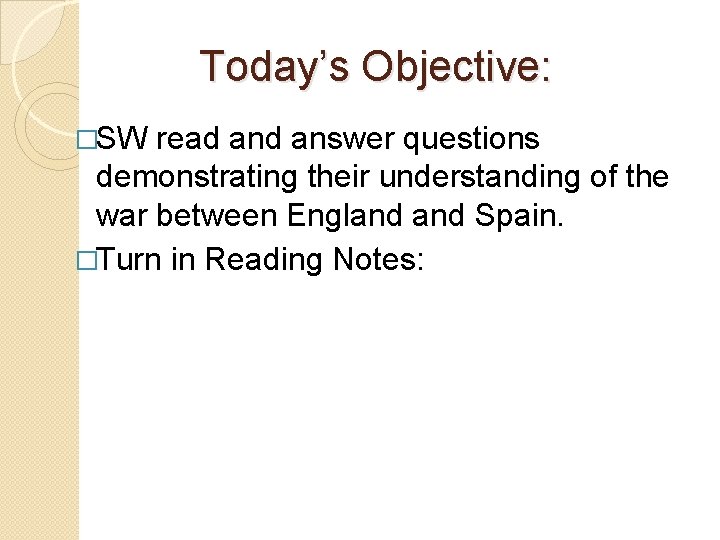 Today’s Objective: �SW read answer questions demonstrating their understanding of the war between England