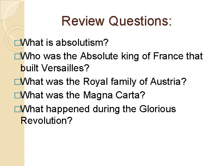 Review Questions: �What is absolutism? �Who was the Absolute king of France that built