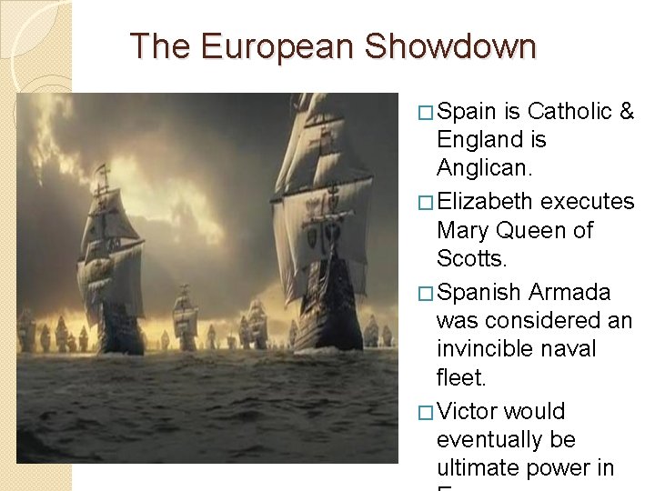 The European Showdown � Spain is Catholic & England is Anglican. � Elizabeth executes