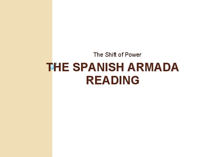 The Shift of Power THE SPANISH ARMADA READING 