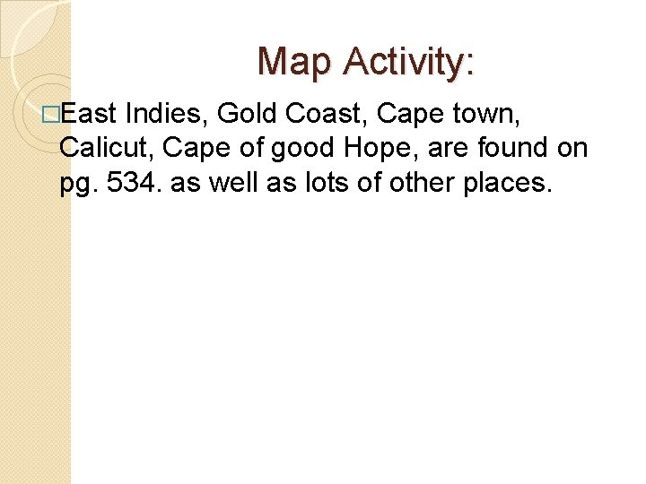 Map Activity: �East Indies, Gold Coast, Cape town, Calicut, Cape of good Hope, are