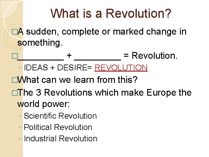 What is a Revolution? �A sudden, complete or marked change in something. �_____ +