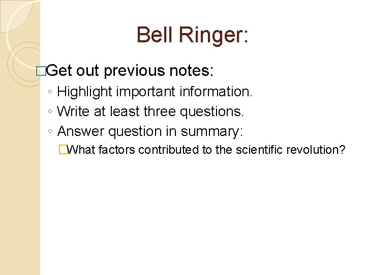 Bell Ringer: �Get out previous notes: ◦ Highlight important information. ◦ Write at least