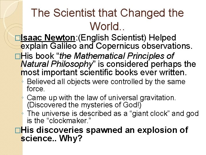 The Scientist that Changed the World. . �Isaac Newton: (English Scientist) Helped explain Galileo