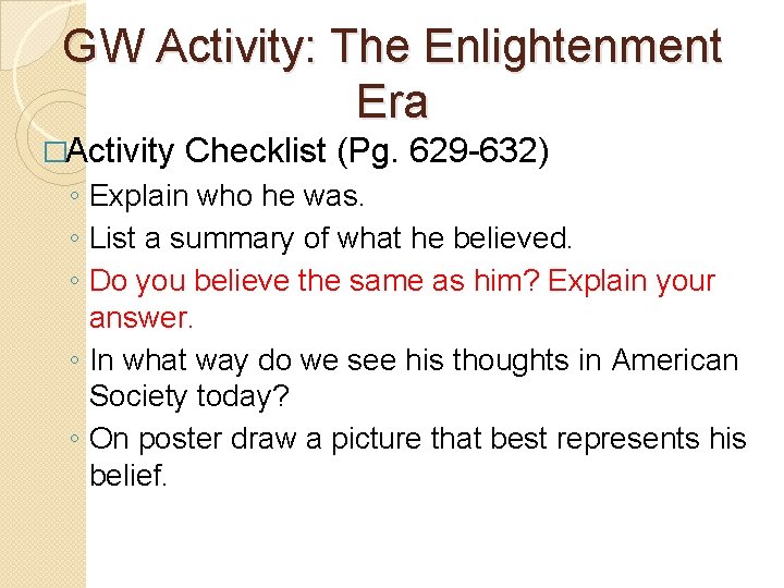 GW Activity: The Enlightenment Era �Activity Checklist (Pg. 629 -632) ◦ Explain who he