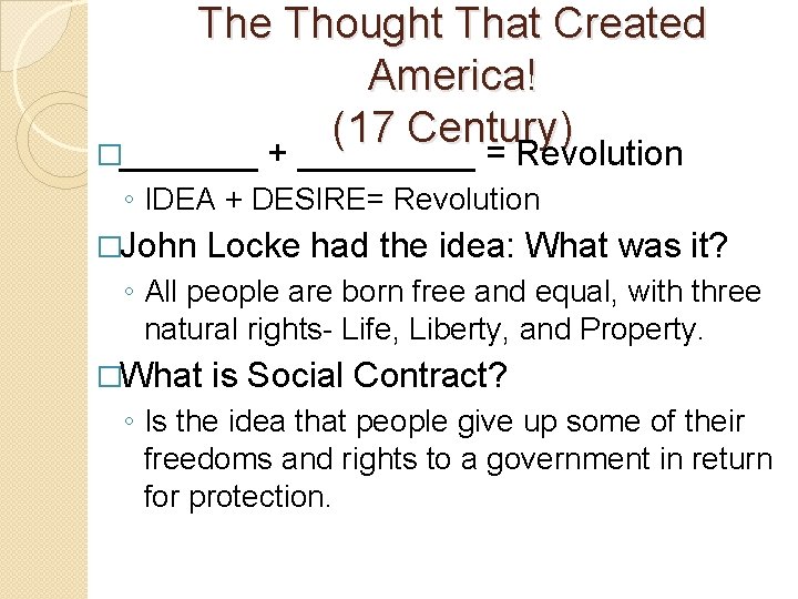 The Thought That Created America! (17 Century) �_______ + _____ = Revolution ◦ IDEA