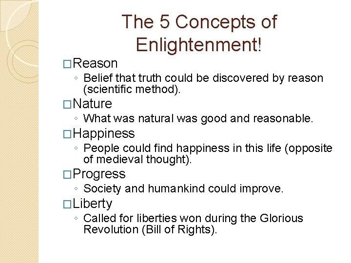 �Reason The 5 Concepts of Enlightenment! ◦ Belief that truth could be discovered by