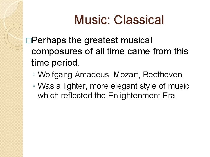 Music: Classical �Perhaps the greatest musical composures of all time came from this time