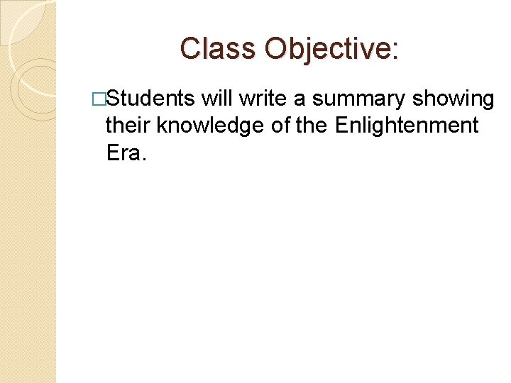 Class Objective: �Students will write a summary showing their knowledge of the Enlightenment Era.