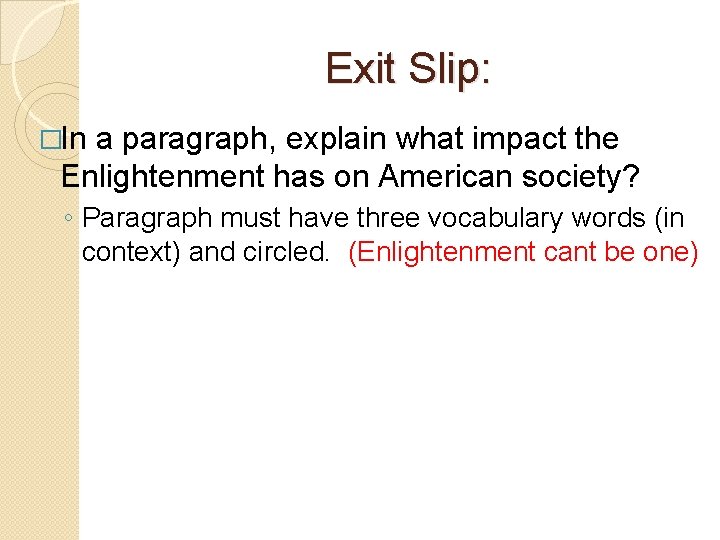 Exit Slip: �In a paragraph, explain what impact the Enlightenment has on American society?