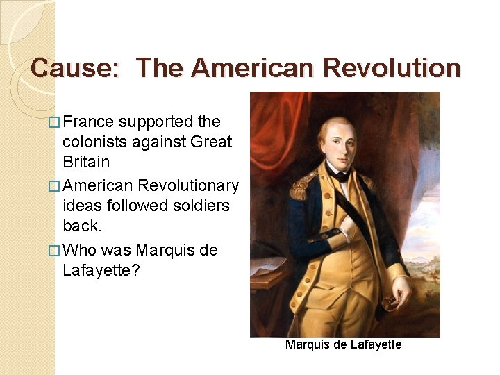 Cause: The American Revolution � France supported the colonists against Great Britain � American