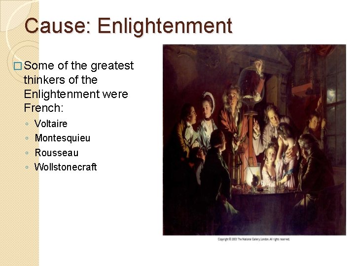 Cause: Enlightenment � Some of the greatest thinkers of the Enlightenment were French: ◦